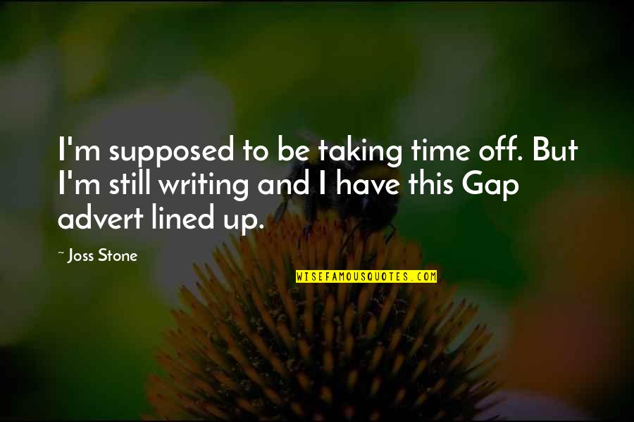 Pax Soprana Quotes By Joss Stone: I'm supposed to be taking time off. But