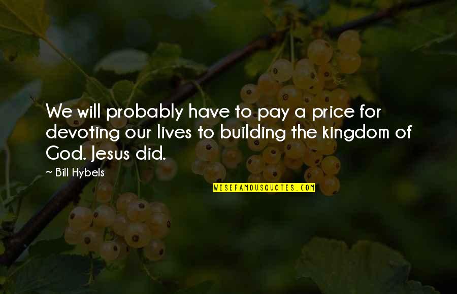 Pay Your Bill Quotes By Bill Hybels: We will probably have to pay a price