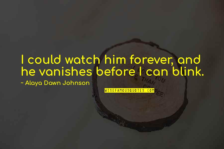 Payaneha Quotes By Alaya Dawn Johnson: I could watch him forever, and he vanishes