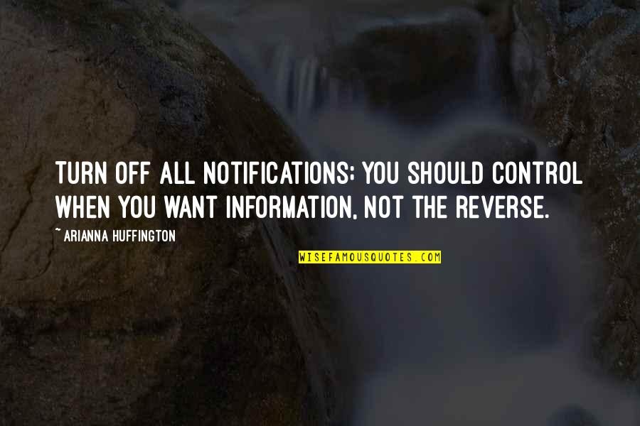 Payaneha Quotes By Arianna Huffington: Turn off all notifications; you should control when