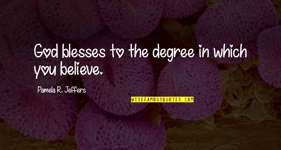 Payaneha Quotes By Pamela R. Jeffers: God blesses to the degree in which you