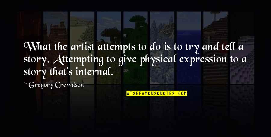 Payarc Quotes By Gregory Crewdson: What the artist attempts to do is to