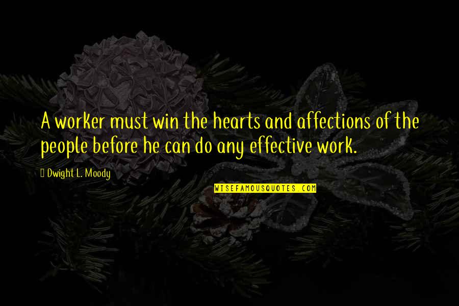 Payday The Heist Best Quotes By Dwight L. Moody: A worker must win the hearts and affections