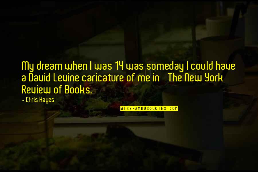 Payday The Heist Bulldozer Quotes By Chris Hayes: My dream when I was 14 was someday