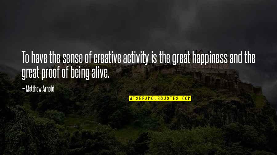 Paying Back Quotes By Matthew Arnold: To have the sense of creative activity is