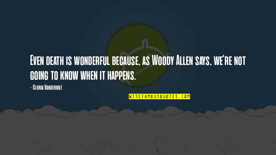 Paying For Quality Quotes By Gloria Vanderbilt: Even death is wonderful because, as Woody Allen