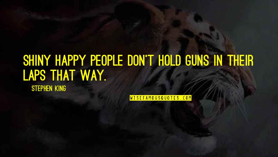 Paying For Quality Quotes By Stephen King: Shiny happy people don't hold guns in their