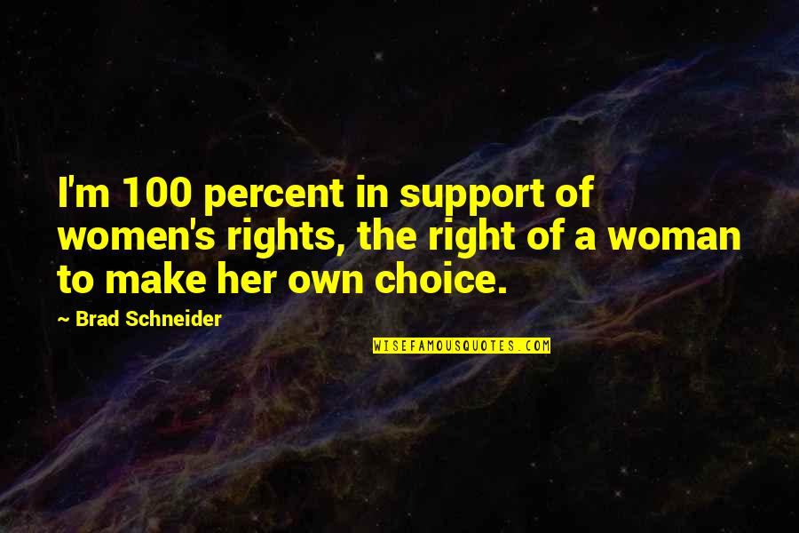 Paz Y Tranquilidad Quotes By Brad Schneider: I'm 100 percent in support of women's rights,