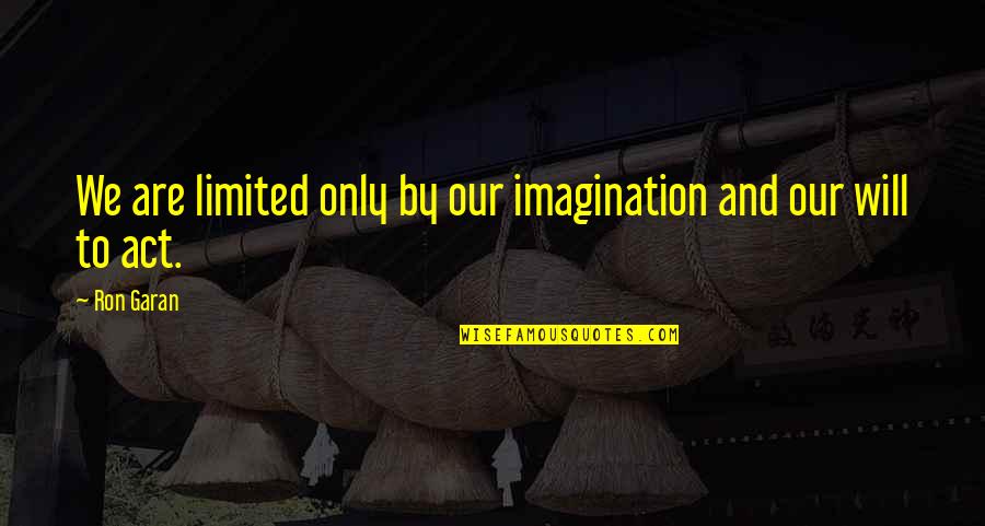 Pbsi Adalah Quotes By Ron Garan: We are limited only by our imagination and