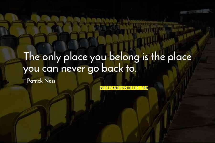 Pbsi Indonesia Quotes By Patrick Ness: The only place you belong is the place