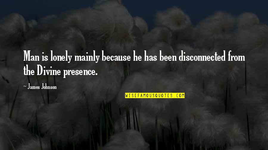 Pdi Morningstar Quote Quotes By James Johnson: Man is lonely mainly because he has been