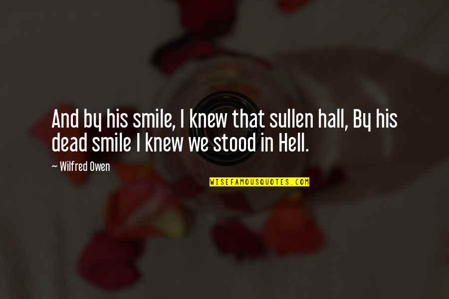 Peace Broken Pieces Quotes By Wilfred Owen: And by his smile, I knew that sullen