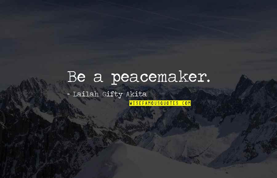 Peace Christian Quotes By Lailah Gifty Akita: Be a peacemaker.