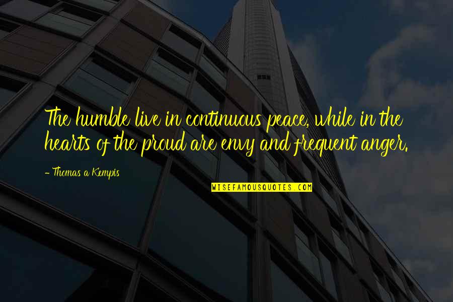 Peace Christian Quotes By Thomas A Kempis: The humble live in continuous peace, while in