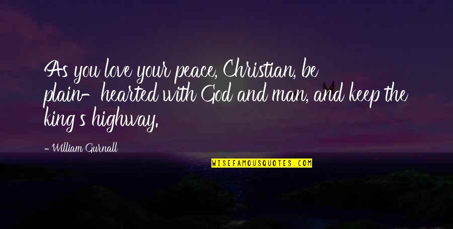 Peace Christian Quotes By William Gurnall: As you love your peace, Christian, be plain-hearted