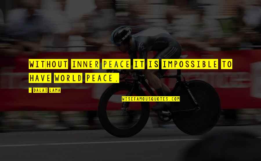 Peace Dalai Lama Quotes By Dalai Lama: Without inner peace it is impossible to have