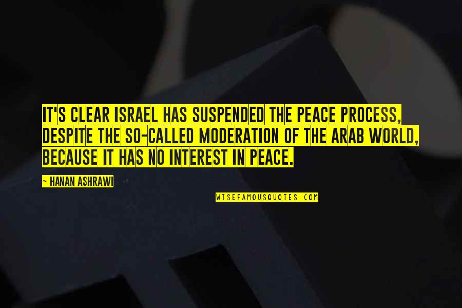 Peace In Israel Quotes By Hanan Ashrawi: It's clear Israel has suspended the peace process,