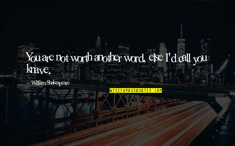 Peace In The Workplace Quotes By William Shakespeare: You are not worth another word, else I'd