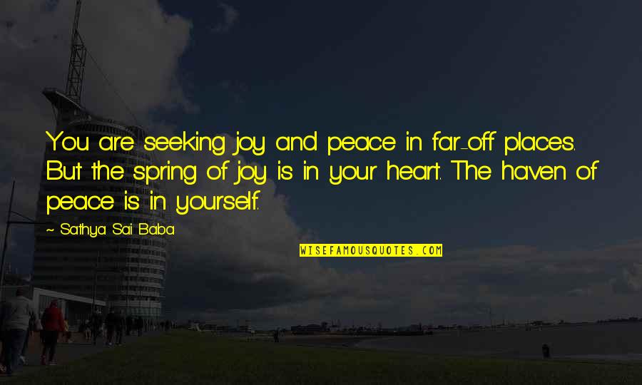 Peace In Your Heart Quotes By Sathya Sai Baba: You are seeking joy and peace in far-off