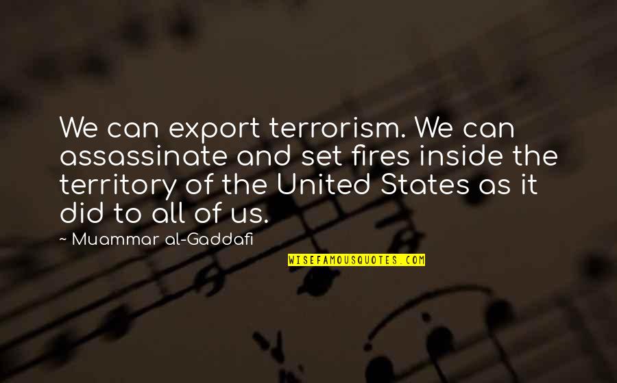 Peace Inside Quotes By Muammar Al-Gaddafi: We can export terrorism. We can assassinate and