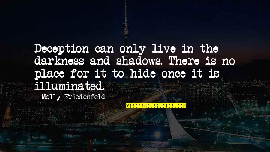 Peace Inspiration Quotes By Molly Friedenfeld: Deception can only live in the darkness and