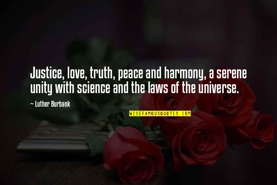 Peace Love And Harmony Quotes By Luther Burbank: Justice, love, truth, peace and harmony, a serene