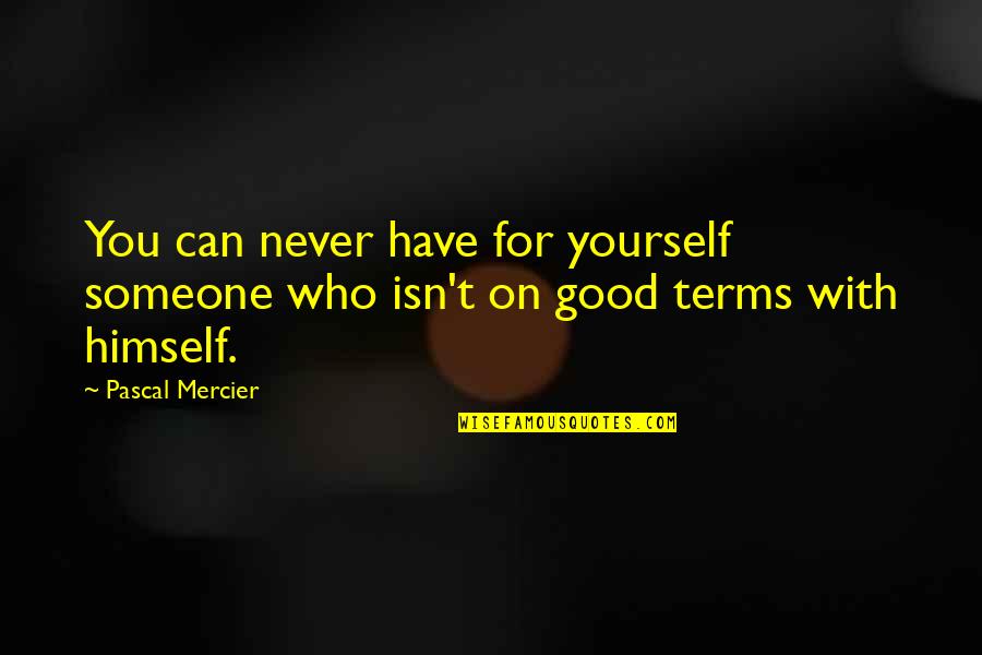 Peace Love And Harmony Quotes By Pascal Mercier: You can never have for yourself someone who