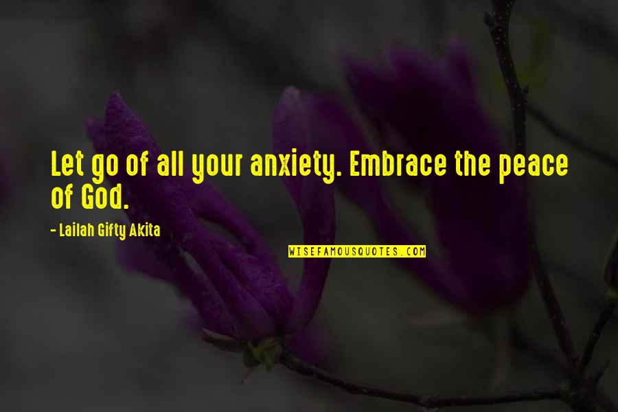 Peace Of Life Quotes By Lailah Gifty Akita: Let go of all your anxiety. Embrace the