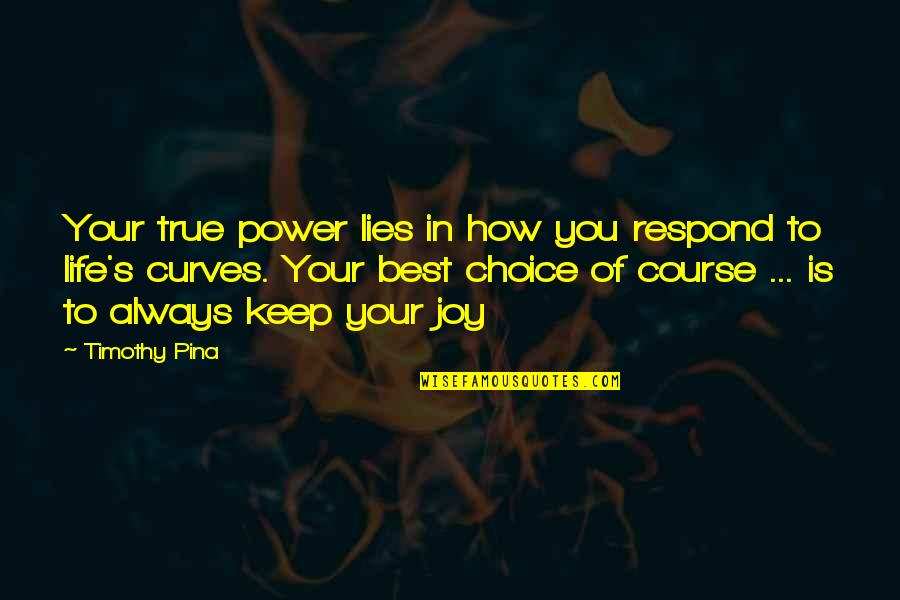 Peace Of Life Quotes By Timothy Pina: Your true power lies in how you respond