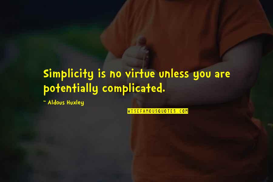 Peaceful Place Quotes By Aldous Huxley: Simplicity is no virtue unless you are potentially