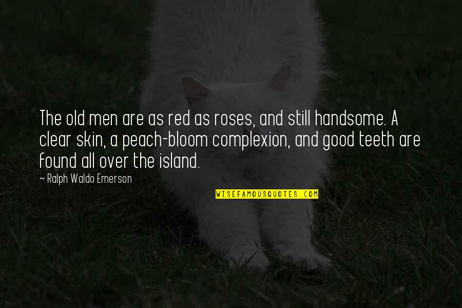 Peach Quotes By Ralph Waldo Emerson: The old men are as red as roses,