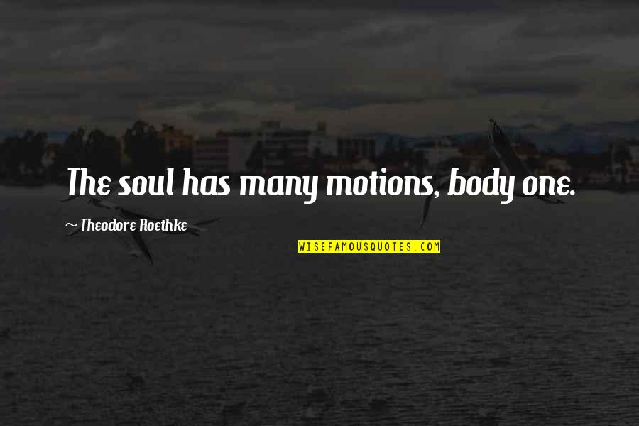 Peaky Blinders Season 5 Episode 1 Quotes By Theodore Roethke: The soul has many motions, body one.