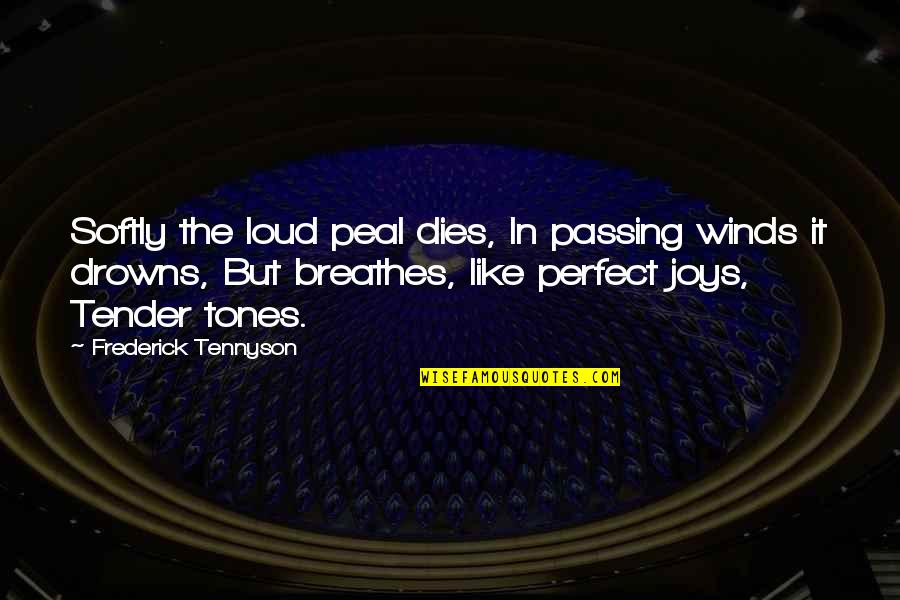 Peal Quotes By Frederick Tennyson: Softly the loud peal dies, In passing winds