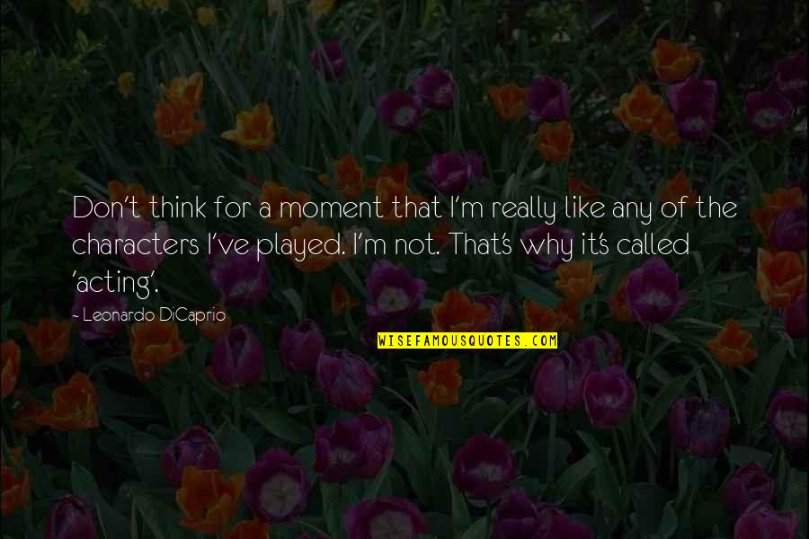 Peanut Butter And Jealous Quotes By Leonardo DiCaprio: Don't think for a moment that I'm really