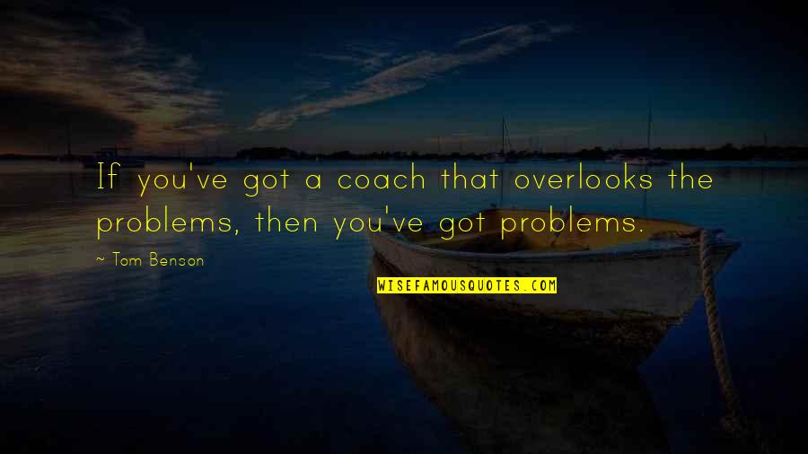 Peanut Butter And Jelly Sandwiches Quotes By Tom Benson: If you've got a coach that overlooks the