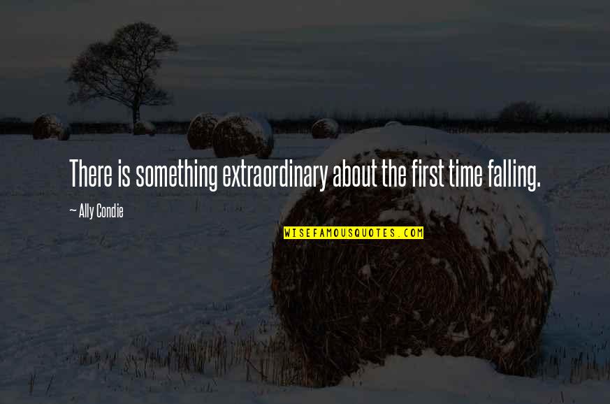 Pearl Primus Quotes By Ally Condie: There is something extraordinary about the first time