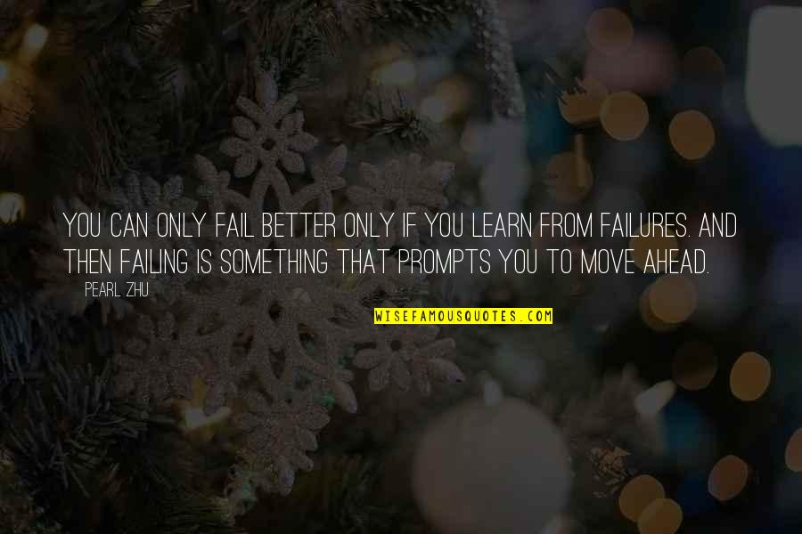 Pearl Quotes Quotes By Pearl Zhu: You can only fail better only if you