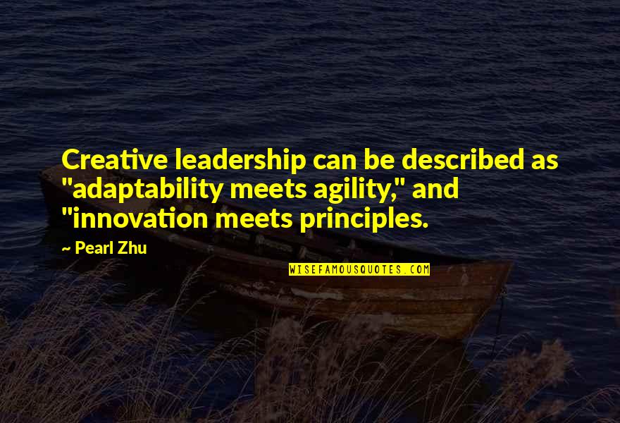 Pearl Quotes Quotes By Pearl Zhu: Creative leadership can be described as "adaptability meets