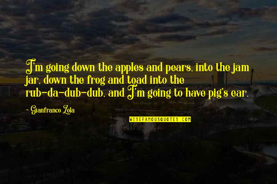 Pears Quotes By Gianfranco Zola: I'm going down the apples and pears, into