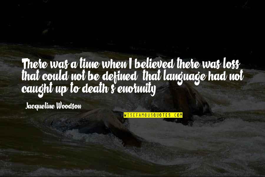 Pearse Quotes By Jacqueline Woodson: There was a time when I believed there