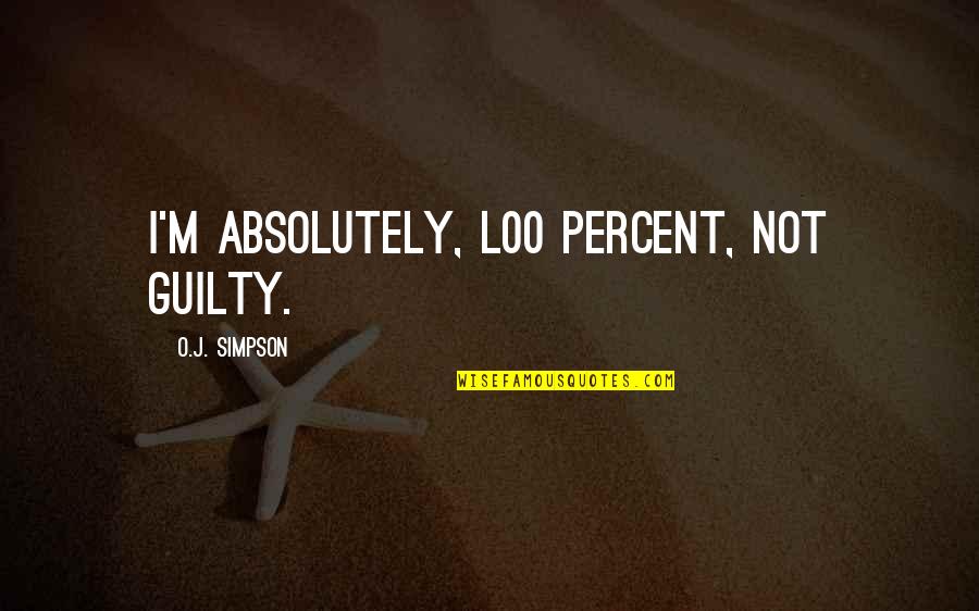 Pearse Quotes By O.J. Simpson: I'm absolutely, l00 percent, not guilty.