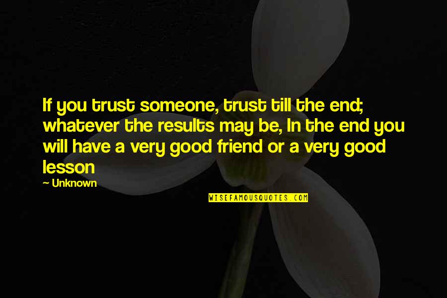 Peatland Philippines Quotes By Unknown: If you trust someone, trust till the end;