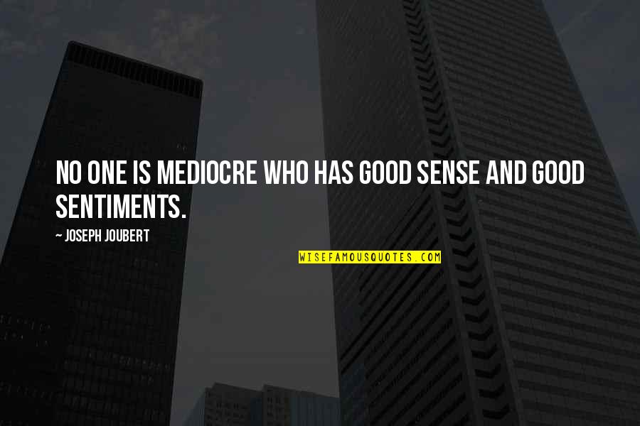 Peccadillo Films Quotes By Joseph Joubert: No one is mediocre who has good sense