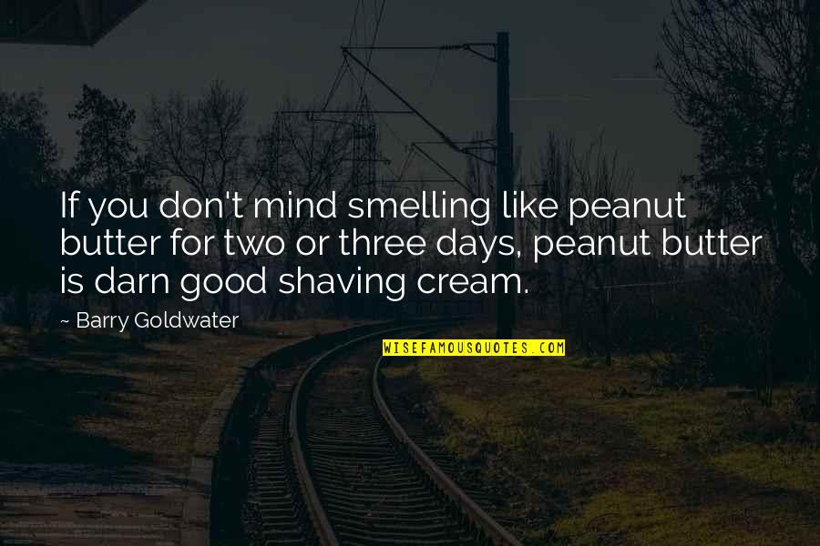 Peccary Quotes By Barry Goldwater: If you don't mind smelling like peanut butter