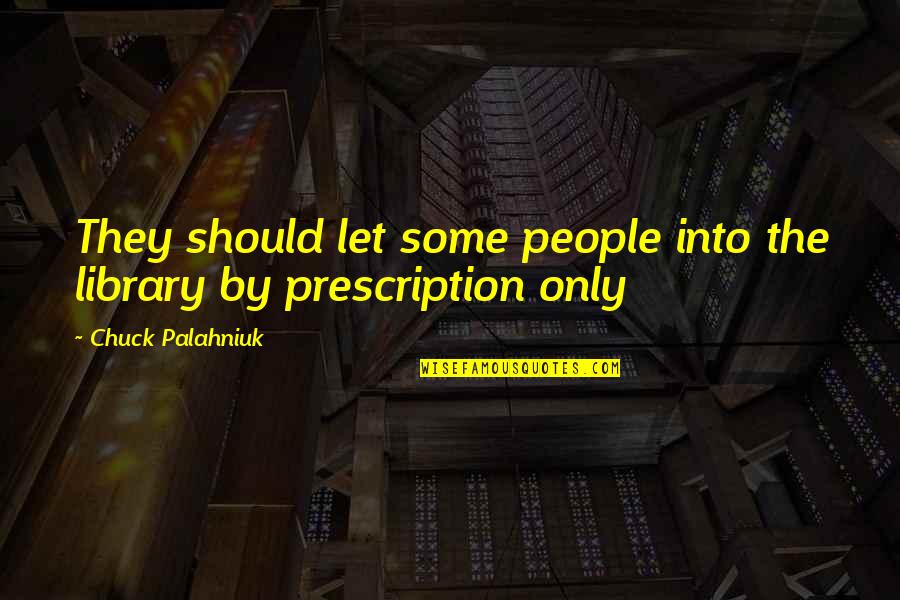 Peculiares Sinonimos Quotes By Chuck Palahniuk: They should let some people into the library