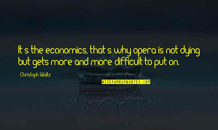 Pedang Katana Quotes By Christoph Waltz: It's the economics, that's why opera is not