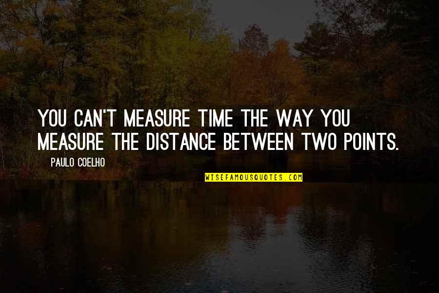 Pediatric Doctors Quotes By Paulo Coelho: You can't measure time the way you measure