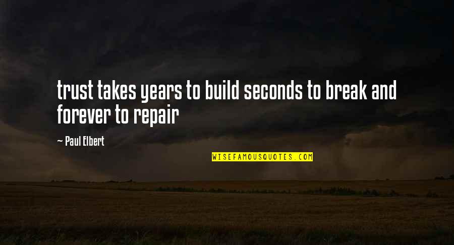 Pediatric Patients Quotes By Paul Elbert: trust takes years to build seconds to break