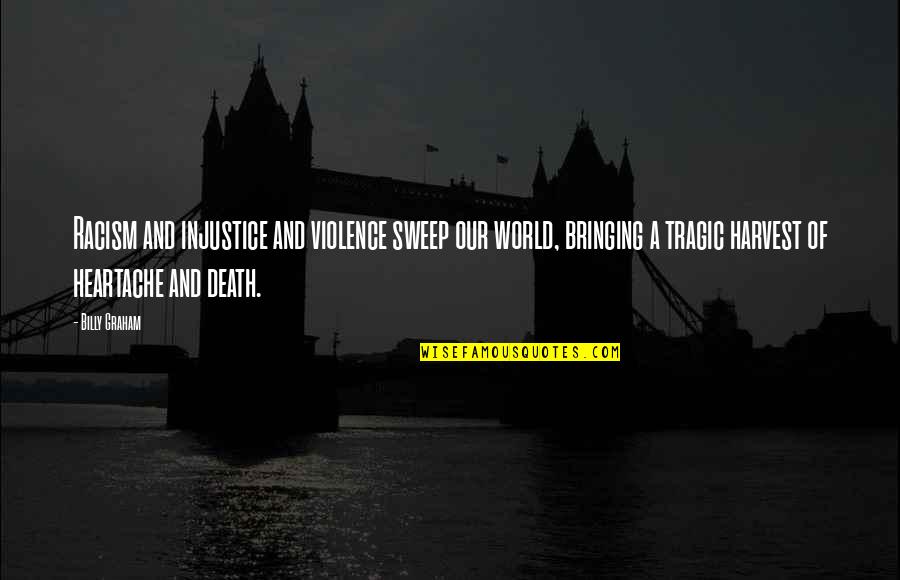 Pedlars London Quotes By Billy Graham: Racism and injustice and violence sweep our world,