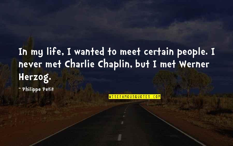 Pedley Ca Quotes By Philippe Petit: In my life, I wanted to meet certain